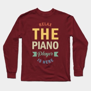 Relax The Piano Player Is Here, Best Pianist, Piano Player Quote, Piano Teacher Long Sleeve T-Shirt